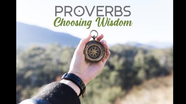 Proverbs - Choosing Wisdom