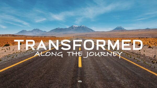 Transformed Along the Journey