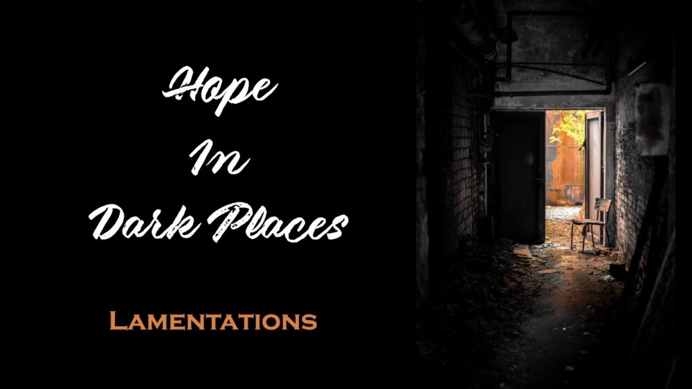 Hope In Dark Places - Lamentations
